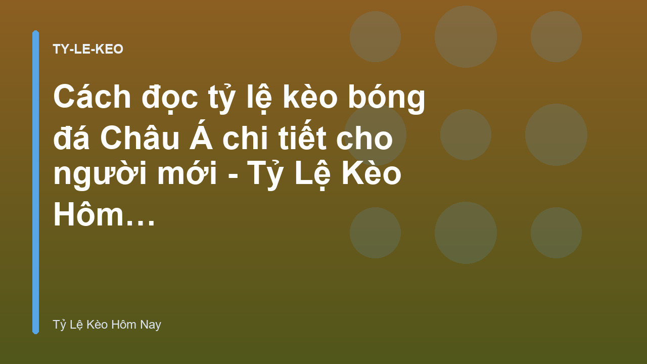 Cách đọc tỷ lệ kèo bóng đá Châu Á chi tiết cho người mới - Tỷ Lệ Kèo Hôm Nay