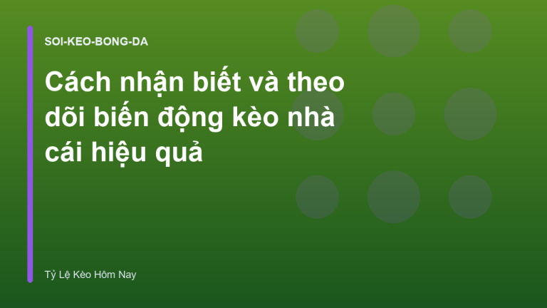 Cách nhận biết và theo dõi biến động kèo nhà cái hiệu quả