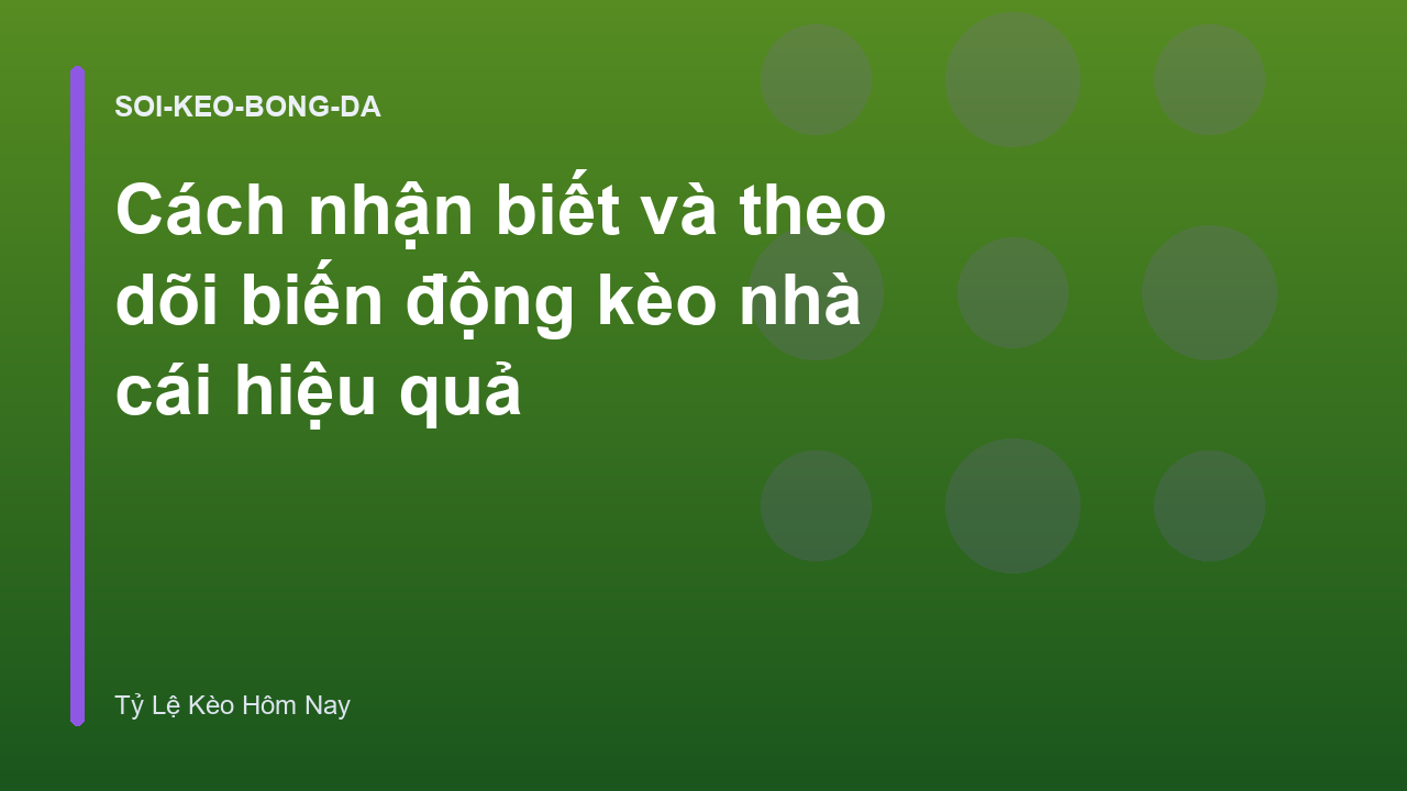 Cách nhận biết và theo dõi biến động kèo nhà cái hiệu quả