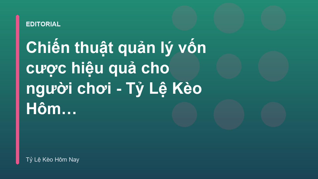Chiến thuật quản lý vốn cược hiệu quả