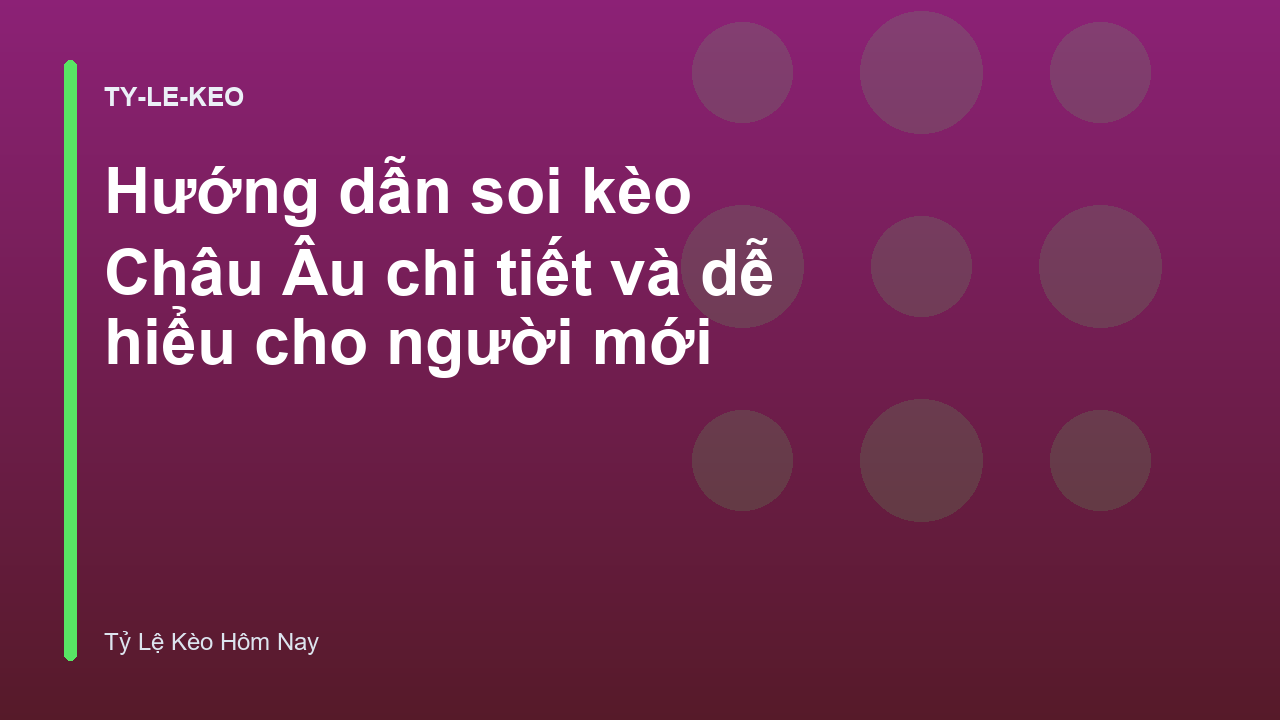 Hướng dẫn soi kèo Châu Âu chi tiết và dễ hiểu cho người mới