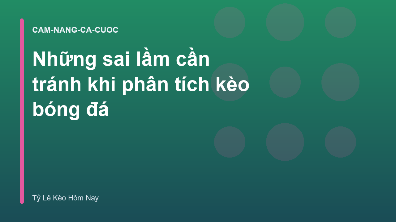 Những sai lầm cần tránh khi phân tích kèo bóng đá
